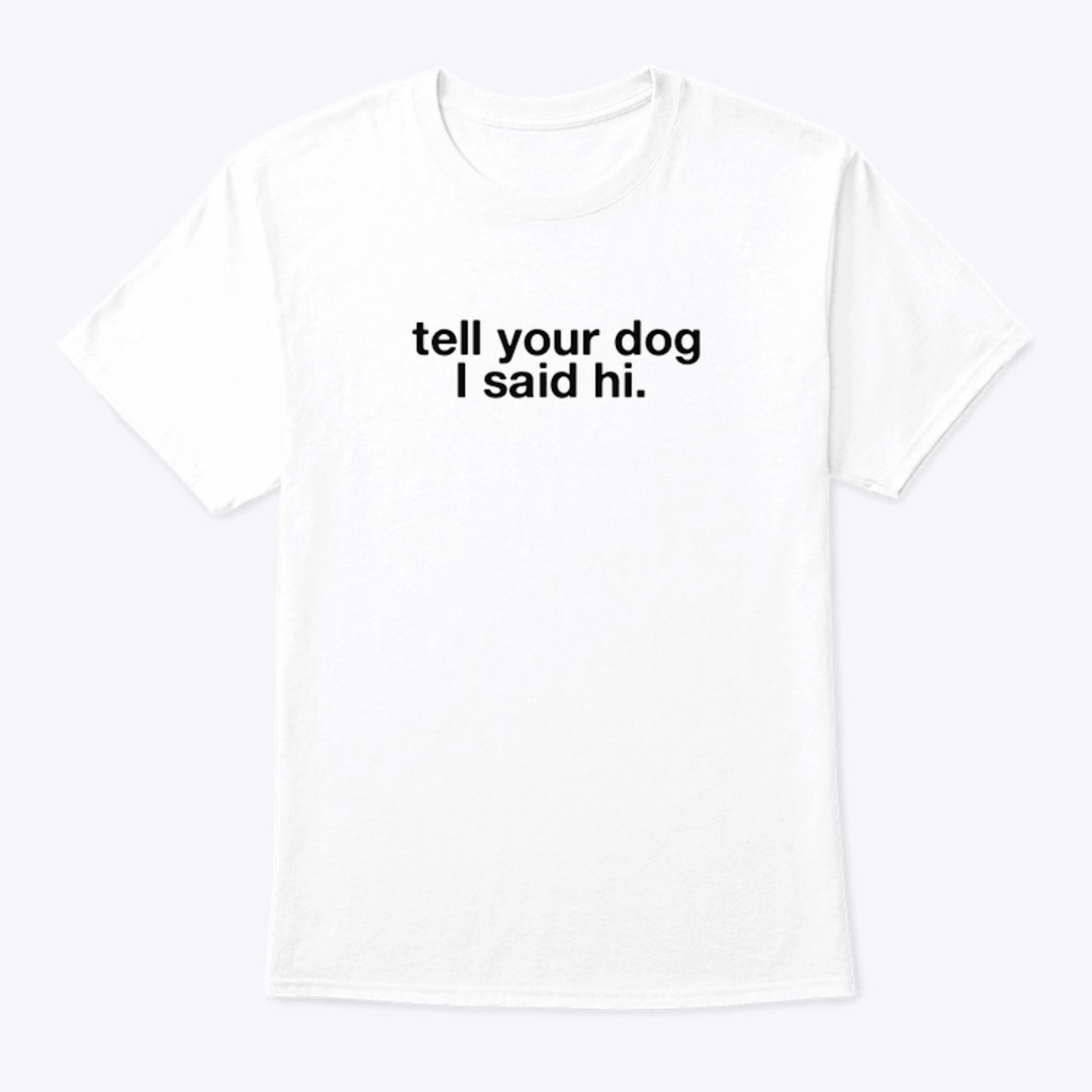 Tell Your Dog I said Hi 