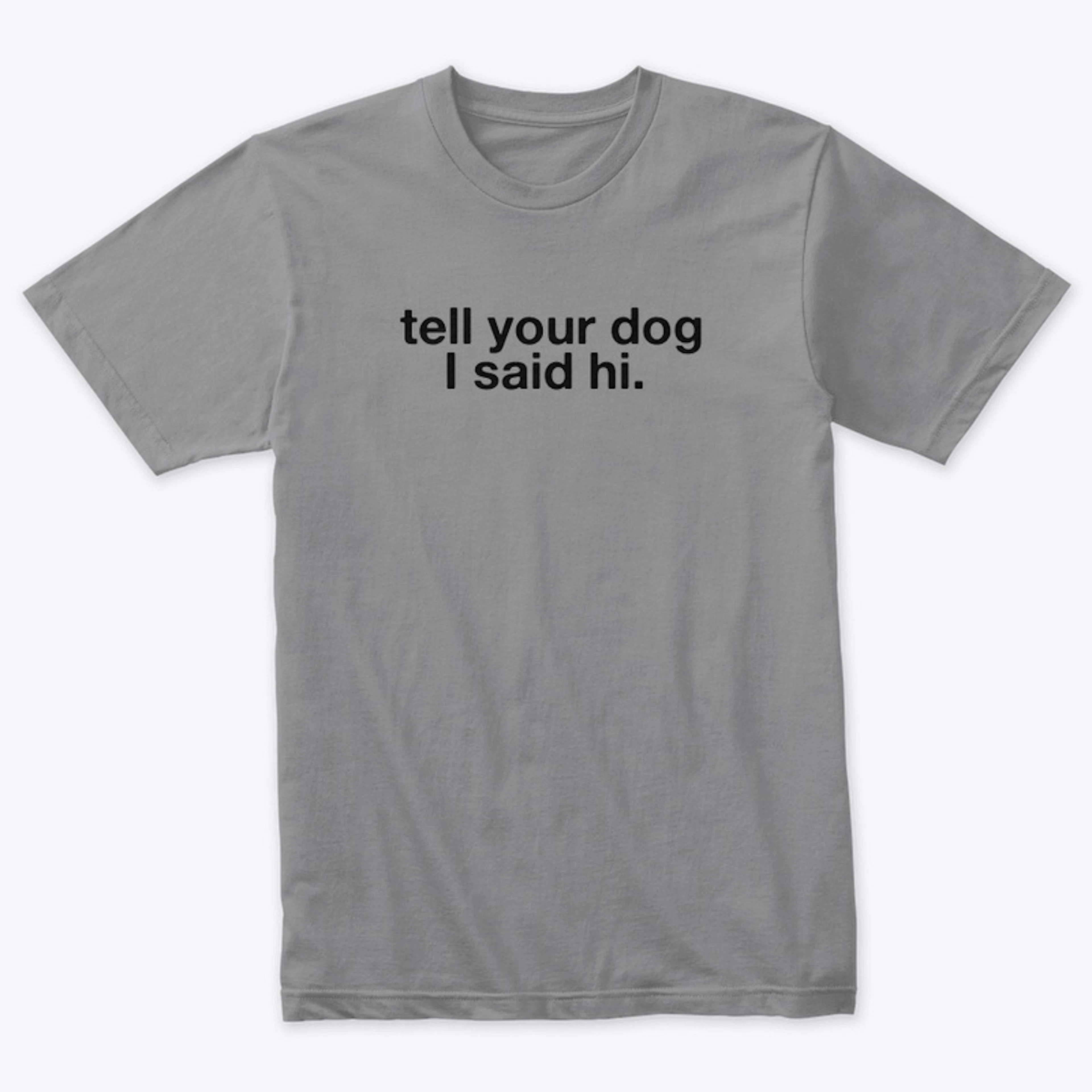Tell Your Dog I said Hi 